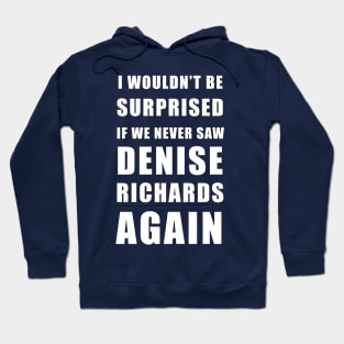 I wouldn’t be surprised if we never saw Denise Richards again - real housewives of Beverly Hills Hoodie